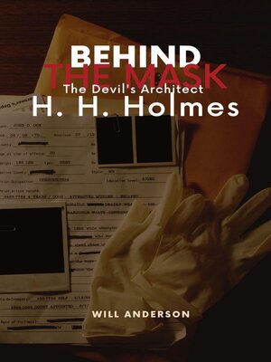 cover image of Behind the Mask: The Devil's Architect H. H. Holmes
